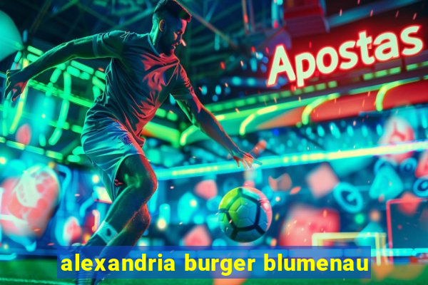 alexandria burger blumenau